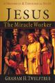  Jesus the Miracle Worker: A Historical and Theological Study 