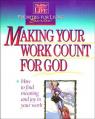  Making Your Work Count for God: The Word in Life Priorities for Living 