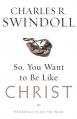  So, You Want to Be Like Christ?: Eight Essentials to Get You There 