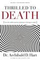  Thrilled to Death: How the Endless Pursuit of Pleasure Is Leaving Us Numb 