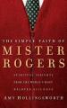  The Simple Faith of Mister Rogers: Spiritual Insights from the World's Most Beloved Neighbor 