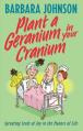  Plant a Geranium in Your Cranium: Planting Seeds of Joy in the Manure of Life 