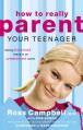  How to Really Parent Your Teenager: Raising Balanced Teens in an Unbalanced World 