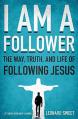  I Am a Follower: The Way, Truth, and Life of Following Jesus 