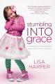  Stumbling Into Grace: Confessions of a Sometimes Spiritually Clumsy Woman 