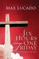  Six Hours One Friday: Living in the Power of the Cross 