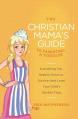  The Christian Mama's Guide to Parenting a Toddler: Everything You Need to Know to Survive (and Love) Your Child's Terrible Twos 