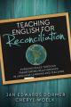  Teaching English for Reconciliation: Pursuing Peace through Transformed Relationships in Language Learning and Teaching 