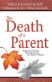  The Death of a Parent: Reflections for Adults Mourning the Loss of a Father or Mother 