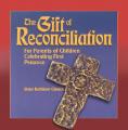  The Gift of Reconciliation: For Parents of Children Celebrating First Penance 