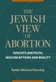  The Jewish View of Abortion: Insights and Faith, Misconception and Reality 