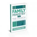  Family Ministry and The Church: A Leader's Guide For Ministry Through Families 