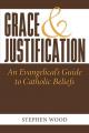  Grace & Justification: An Evangelical's Guide to Catholic Beliefs 