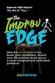  The Improv Edge: How the art of improv can boost your confidence, enrich your life and fast-track you to a more energized and motivated 