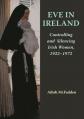  Eve in Ireland: Controlling and Silencing Irish Women, 1922-1972 