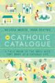  The Catholic Catalogue: A Field Guide to the Daily Acts That Make Up a Catholic Life 