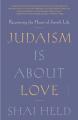  Judaism Is about Love: Recovering the Heart of Jewish Life 