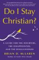  Do I Stay Christian?: A Guide for the Doubters, the Disappointed, and the Disillusioned 