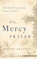  The Mercy Prayer: The One Prayer Jesus Always Answers 