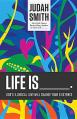  Life Is _____.: God's Illogical Love Will Change Your Existence 