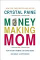  Money-Making Mom: How Every Woman Can Earn More and Make a Difference 