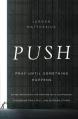  Push: Pray Until Something Happens: Divine Principles for Praying with Confidence, Discerning God's Will, and Blessing Other 