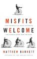  Misfits Welcome: Find Yourself in Jesus and Bring the World Along for the Ride 