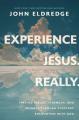  Experience Jesus--Really: Finding Refuge, Strength, and Wonder Through Everyday Encounters with God 