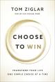  Choose to Win: Transform Your Life, One Simple Choice at a Time 