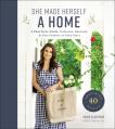  She Made Herself a Home: A Practical Guide to Design, Organize, and Give Purpose to Your Space 