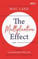  The Multiplication Effect: Building a Leadership Pipeline That Solves Your Leadership Shortage 