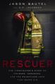  The Rescuer: One Firefighter's Story of Courage, Darkness, and the Relentless Love That Saved Him 