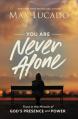  You Are Never Alone: Trust in the Miracle of God's Presence and Power 