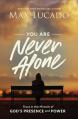  You Are Never Alone: Trust in the Miracle of God's Presence and Power 