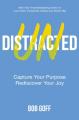  Undistracted: Capture Your Purpose. Rediscover Your Joy. 