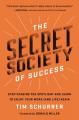  The Secret Society of Success: Stop Chasing the Spotlight and Learn to Enjoy Your Work (and Life) Again 