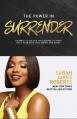  The Power in Surrender: 100 Ways to Tap Into the Courage to Trust God's Plan Over Fear, Worry, and Doubt 