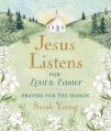 Jesus Listens--For Lent and Easter, Padded Hardcover, with Full Scriptures: Prayers for the Season 