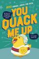  You Quack Me Up: 800 Animal Jokes for Kids 