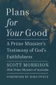  Plans for Your Good: A Prime Minister's Testimony of God's Faithfulness 