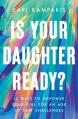  Is Your Daughter Ready?: 10 Ways to Empower Your Girl for an Age of New Challenges 