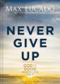  Never Give Up: God Is Good When Life Isn't 