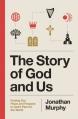  The Story of God and Us: Finding Our Place and Purpose in God's Plan for the World 