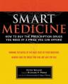  Smart Medicine: How to Buy the Prescription Drugs You Need at a Price You Can Afford 