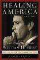  Healing America: The Life of Senate Majority Leader Bill Frist and the Issues That Shape Our Times 