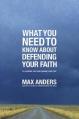  What You Need to Know about Defending Your Faith: 12 Lessons That Can Change Your Life 