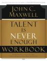  Talent Is Never Enough Workbook: No Matter How Gifted You Are, These 13 Choices Will Make You Better 