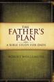  The Father's Plan: A Bible Study for Dads 