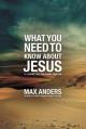  What You Need to Know about Jesus: 12 Lessons That Can Change Your Life 