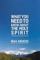  What You Need to Know about the Holy Spirit: 12 Lessons That Can Change Your Life 